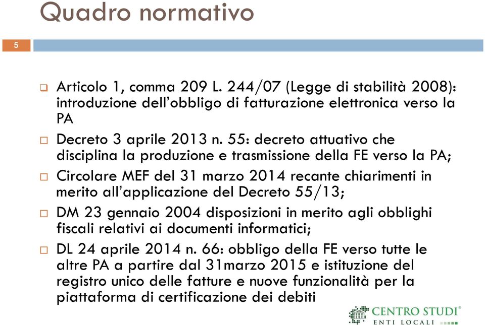 55: decreto attuativo che disciplina i la produzione e trasmissione i della FE verso la PA; Circolare MEF del 31 marzo 2014 recante chiarimenti in merito all