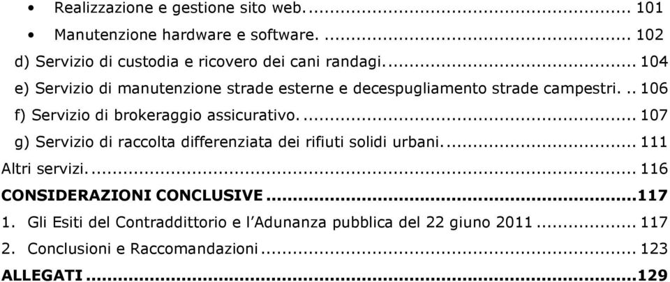 ... 107 g) Servizio di raccolta differenziata dei rifiuti solidi urbani... 111 Altri servizi... 116 CONSIDERAZIONI CONCLUSIVE...117 1.