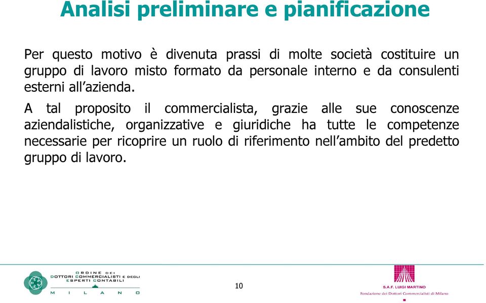 A tal proposito il commercialista, grazie alle sue conoscenze aziendalistiche, organizzative e