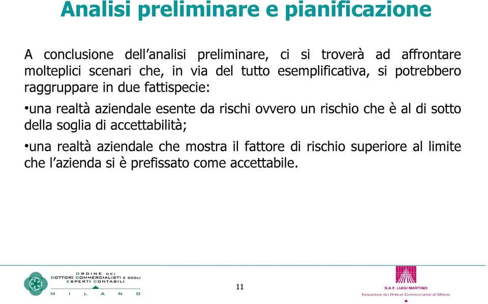 realtà aziendale esente da rischi ovvero un rischio che è al di sotto della soglia di accettabilità; una