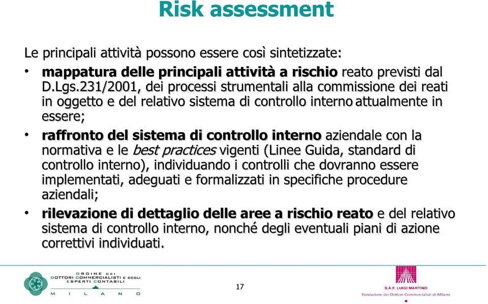 interno aziendale con la normativa e le best practices vigenti (Linee Guida, standard di controllo interno), individuando i controlli che dovranno essere implementati, adeguati