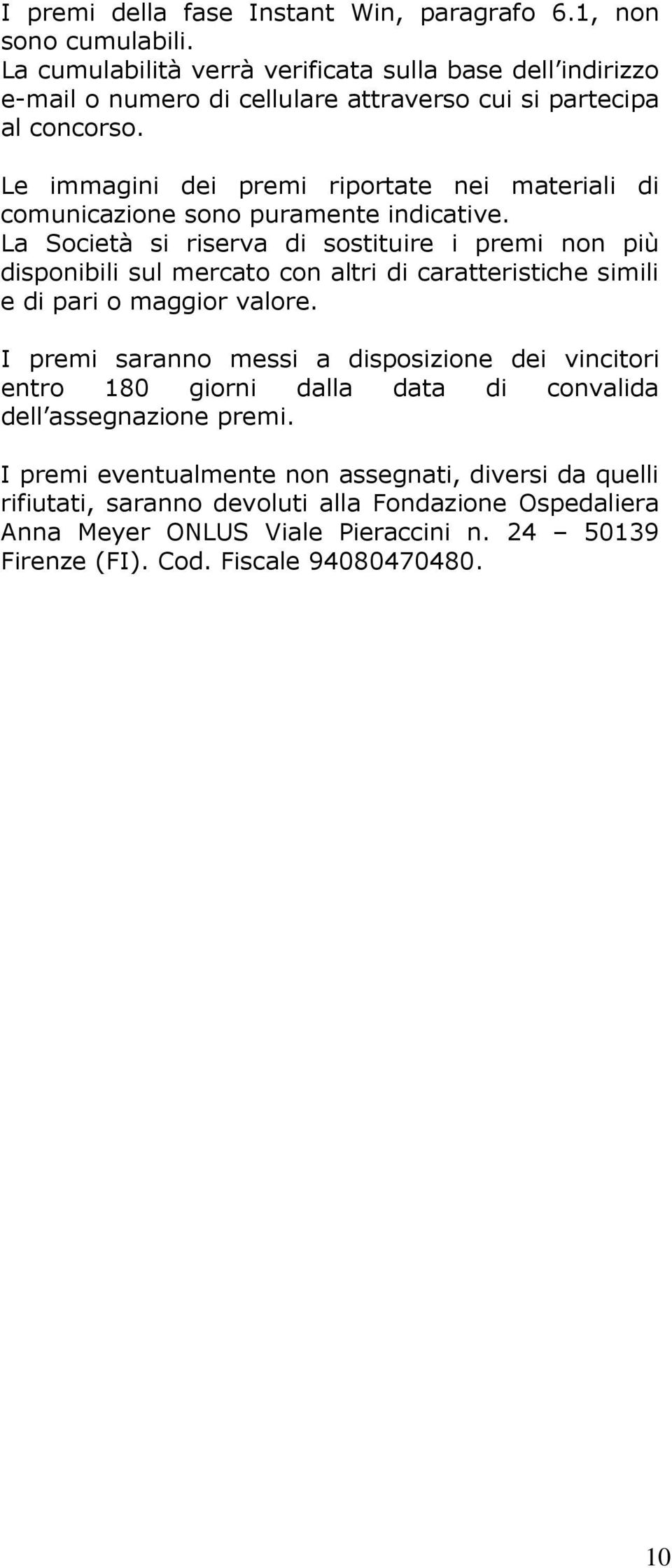 Le immagini dei premi riportate nei materiali di comunicazione sono puramente indicative.