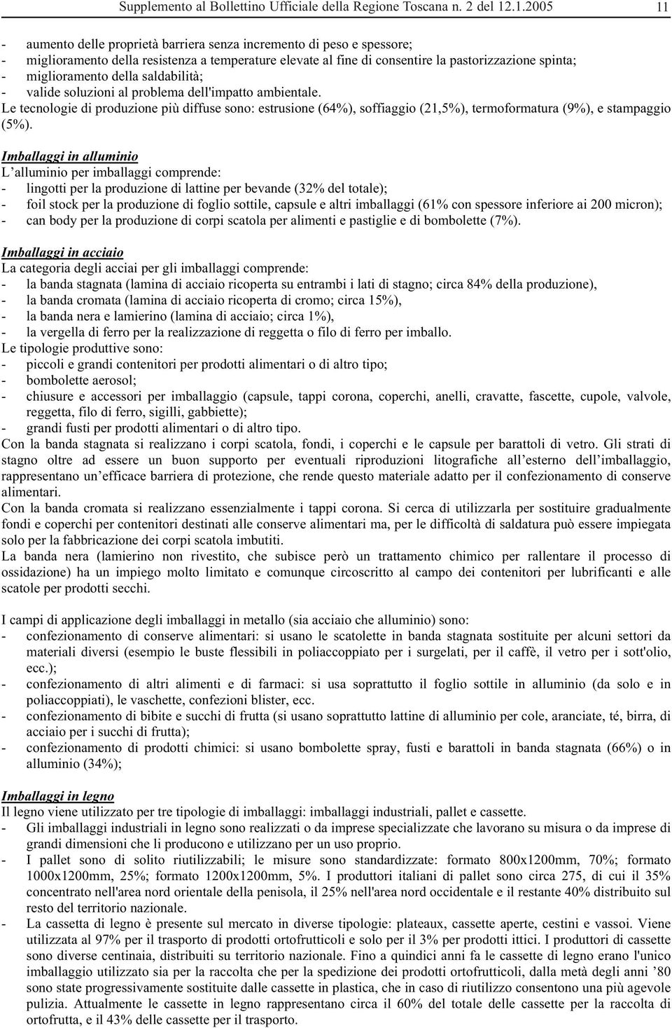 miglioramento della saldabilità; - valide soluzioni al problema dell'impatto ambientale.