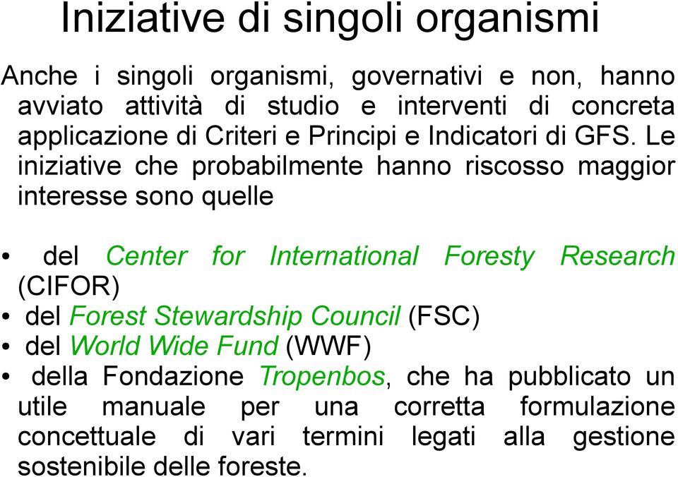 Le iniziative che probabilmente hanno riscosso maggior interesse sono quelle del Center for International Foresty Research (CIFOR) del