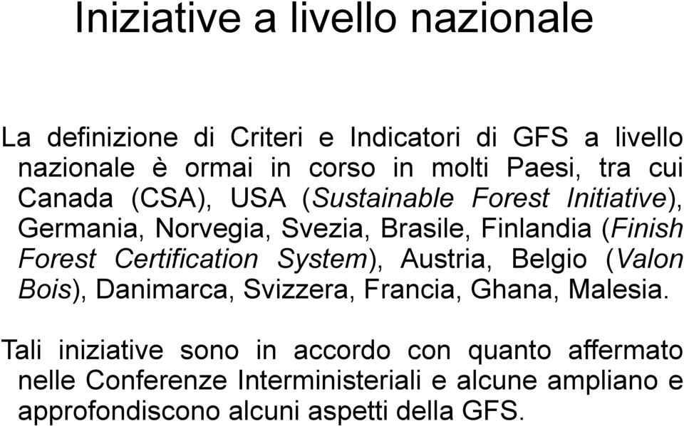 Forest Certification System), Austria, Belgio (Valon Bois), Danimarca, Svizzera, Francia, Ghana, Malesia.