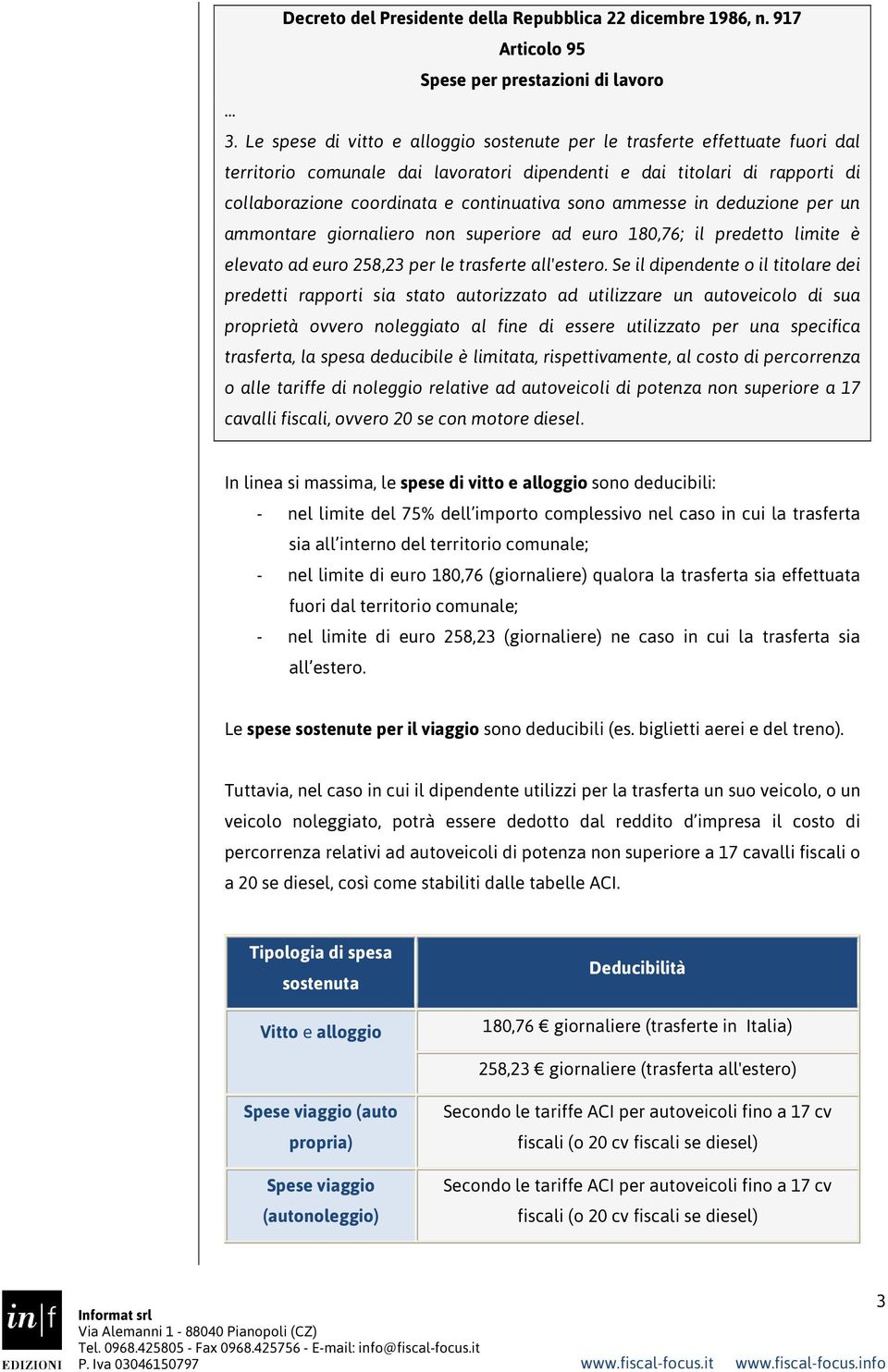 ammesse in deduzione per un ammontare giornaliero non superiore ad euro 180,76; il predetto limite è elevato ad euro 258,23 per le trasferte all'estero.