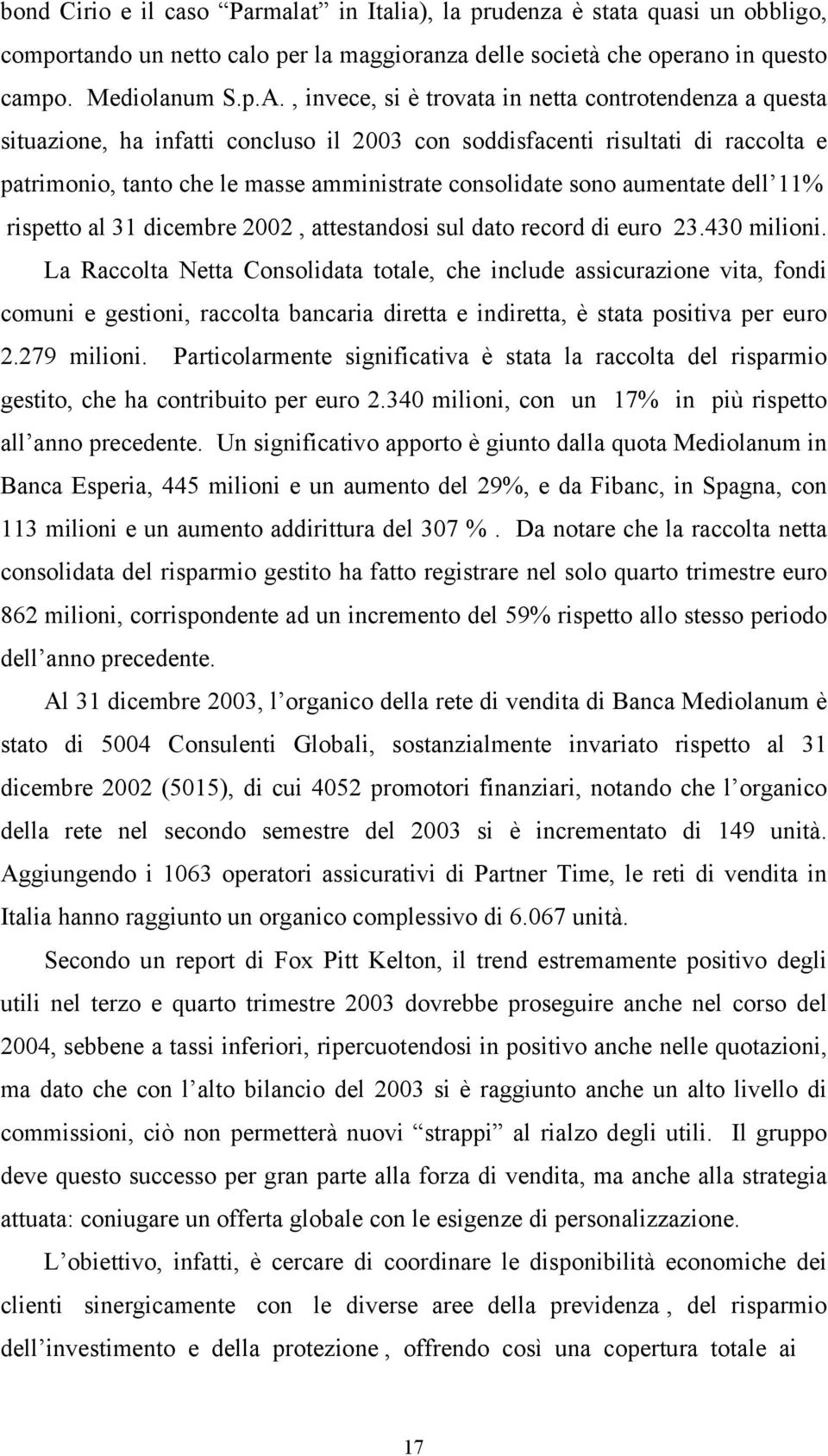 rispeo al 31 dicembre 2002, aesandosi sul dao record di euro 23.430 milioni.