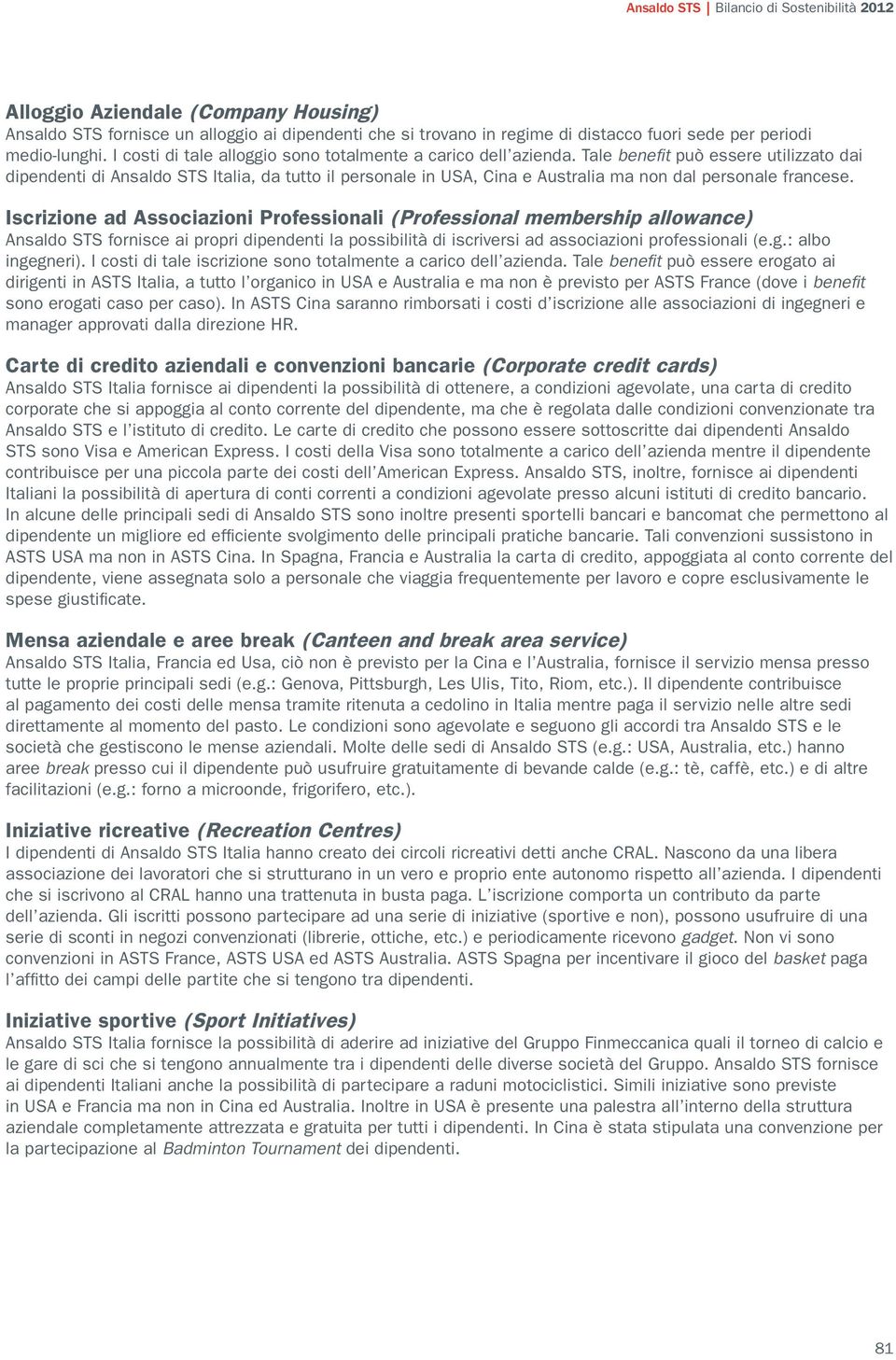 Tale benefi t può essere utilizzato dai dipendenti di Ansaldo STS Italia, da tutto il personale in USA, Cina e Australia ma non dal personale francese.