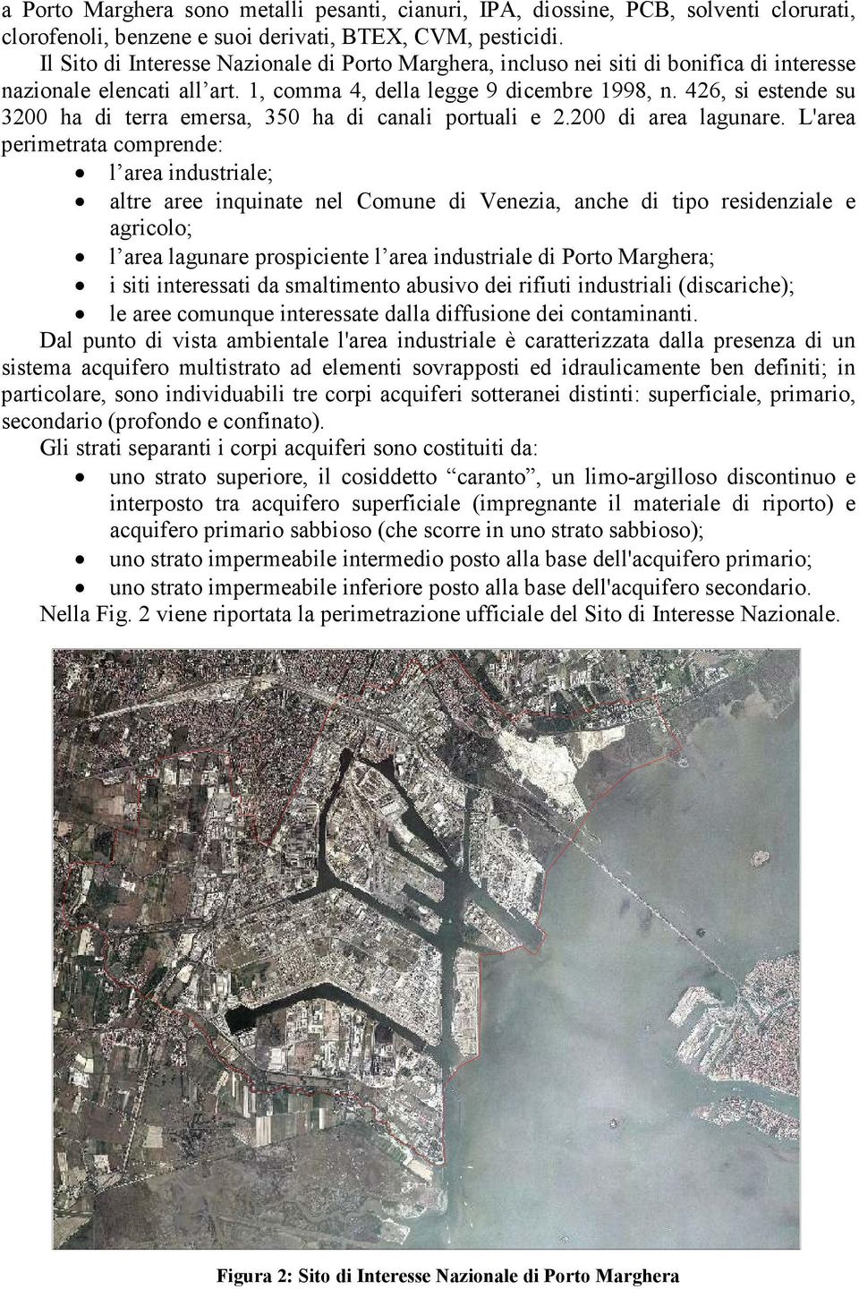 426, si estende su 3200 ha di terra emersa, 350 ha di canali portuali e 2.200 di area lagunare.