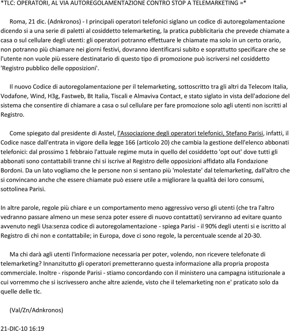 casa o sul cellulare degli utenti: gli operatori potranno effettuare le chiamate ma solo in un certo orario, non potranno più chiamare nei giorni festivi, dovranno identificarsi subito e soprattutto