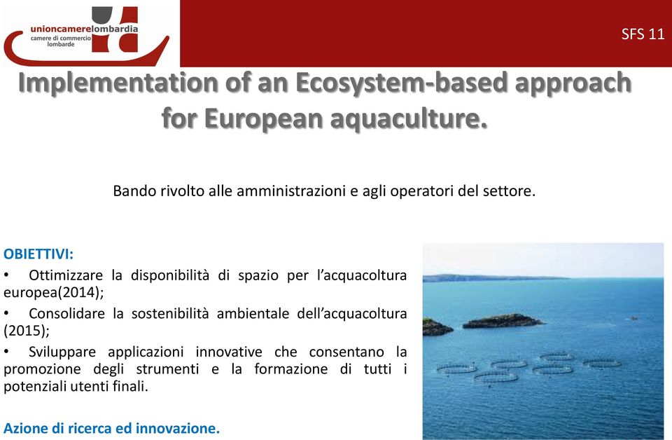 OBIETTIVI: Ottimizzare la disponibilità di spazio per l acquacoltura europea(2014); Consolidare la sostenibilità