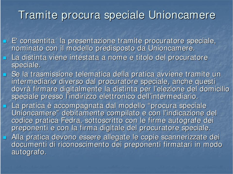 Se la trasmissione telematica della pratica avviene tramite un intermediario diverso dal procuratore speciale, anche questi dovrà firmare digitalmente la distinta per l elezione l del domicilio