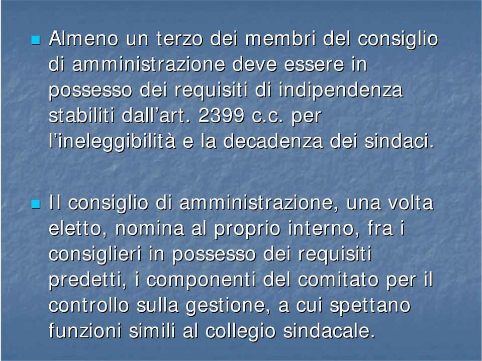 Il consiglio di amministrazione, una volta eletto, nomina al proprio interno, fra i consiglieri in possesso