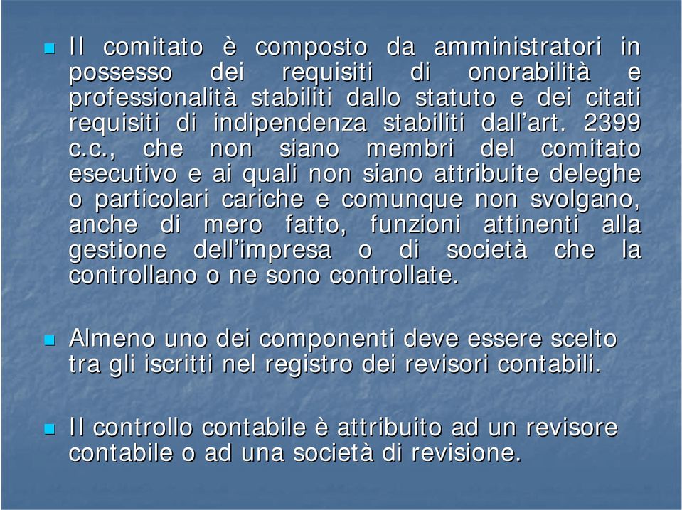 , che non siano membri del comitato esecutivo e ai quali non siano attribuite deleghe o particolari cariche e comunque non svolgano, anche di mero fatto,