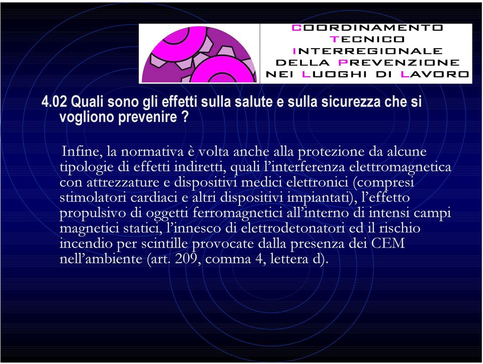 attrezzature e dispositivi medici elettronici (compresi stimolatori cardiaci e altri dispositivi impiantati), l effetto propulsivo di oggetti