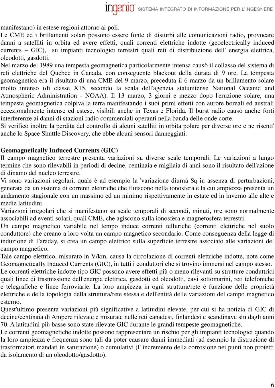 induced currents GIC), su impianti tecnologici terrestri quali reti di distribuzione dell' energia elettrica, oleodotti, gasdotti.