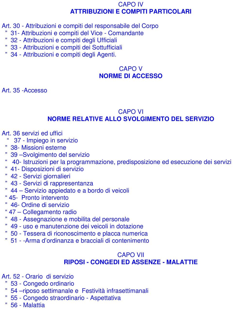 Attribuzioni e compiti degli Agenti. Art. 35 -Accesso CAPO V NORME DI ACCESSO CAPO VI NORME RELATIVE ALLO SVOLGIMENTO DEL SERVIZIO Art.