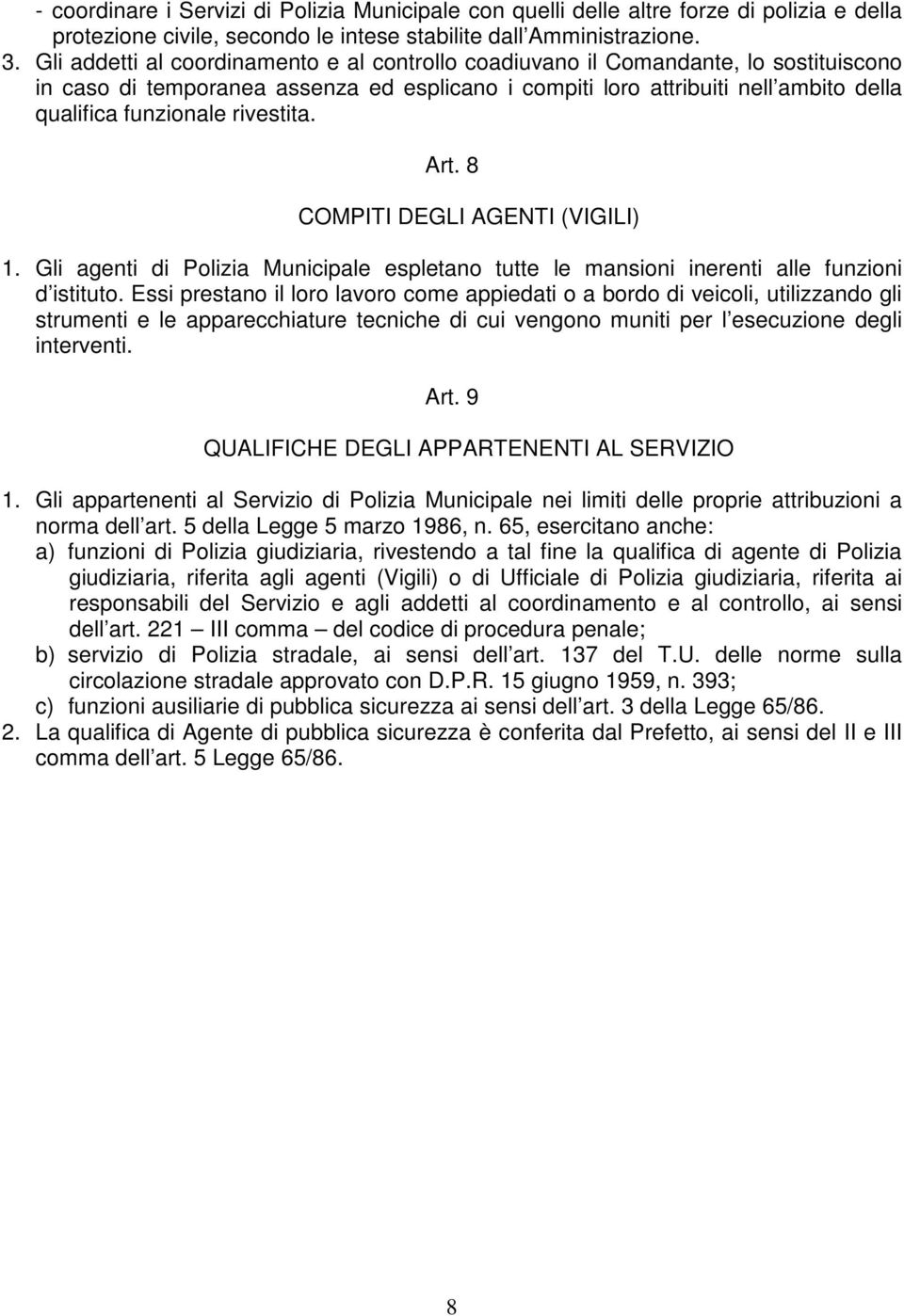 rivestita. Art. 8 COMPITI DEGLI AGENTI (VIGILI) 1. Gli agenti di Polizia Municipale espletano tutte le mansioni inerenti alle funzioni d istituto.