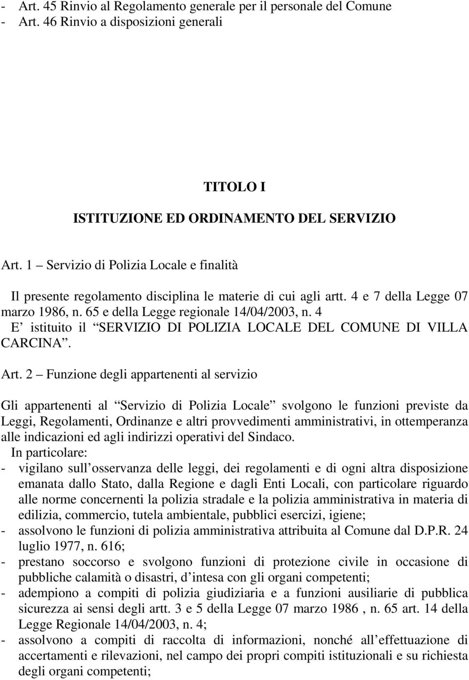 4 E istituito il SERVIZIO DI POLIZIA LOCALE DEL COMUNE DI VILLA CARCINA. Art.