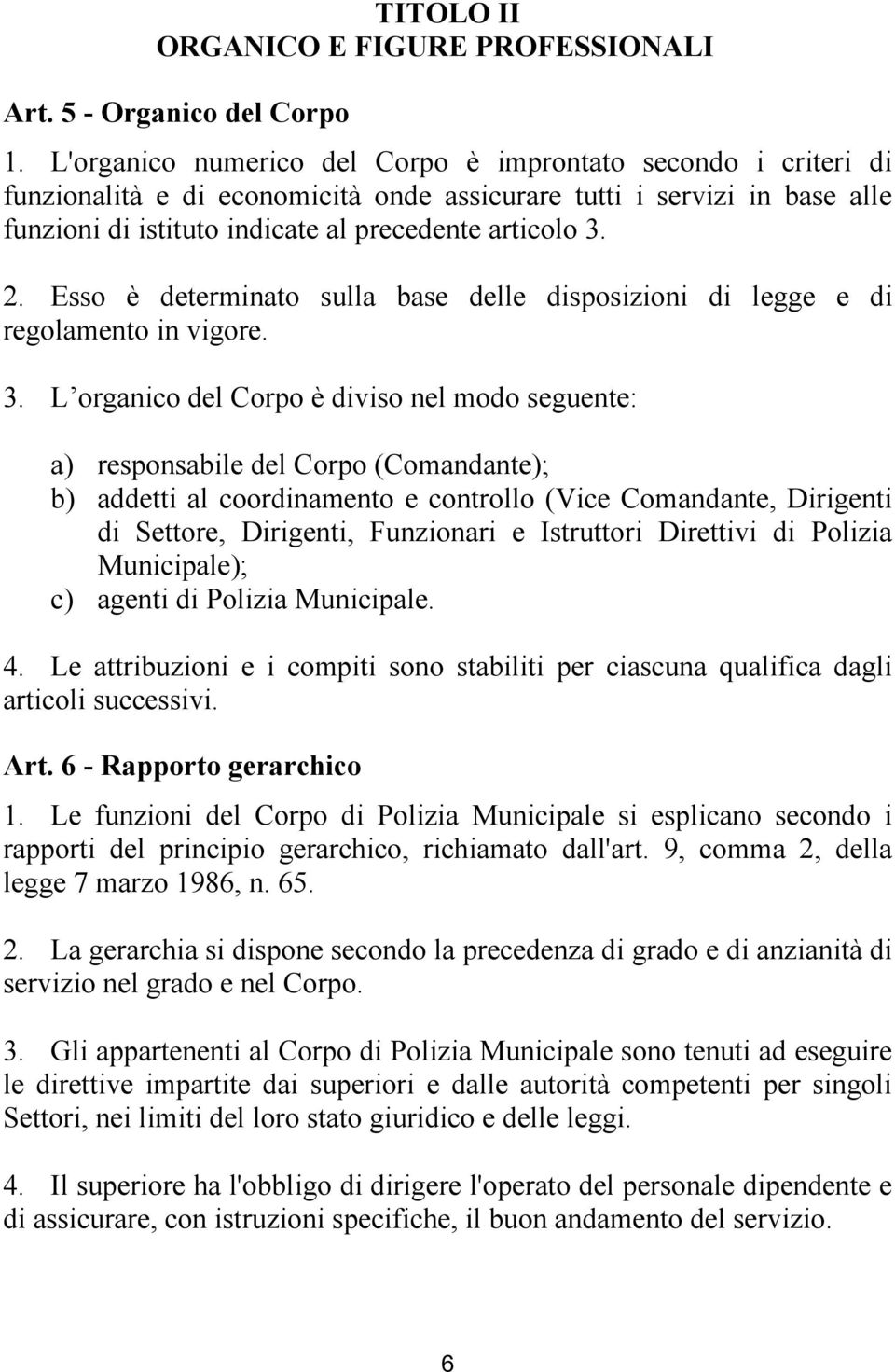 Esso è determinato sulla base delle disposizioni di legge e di regolamento in vigore. 3.