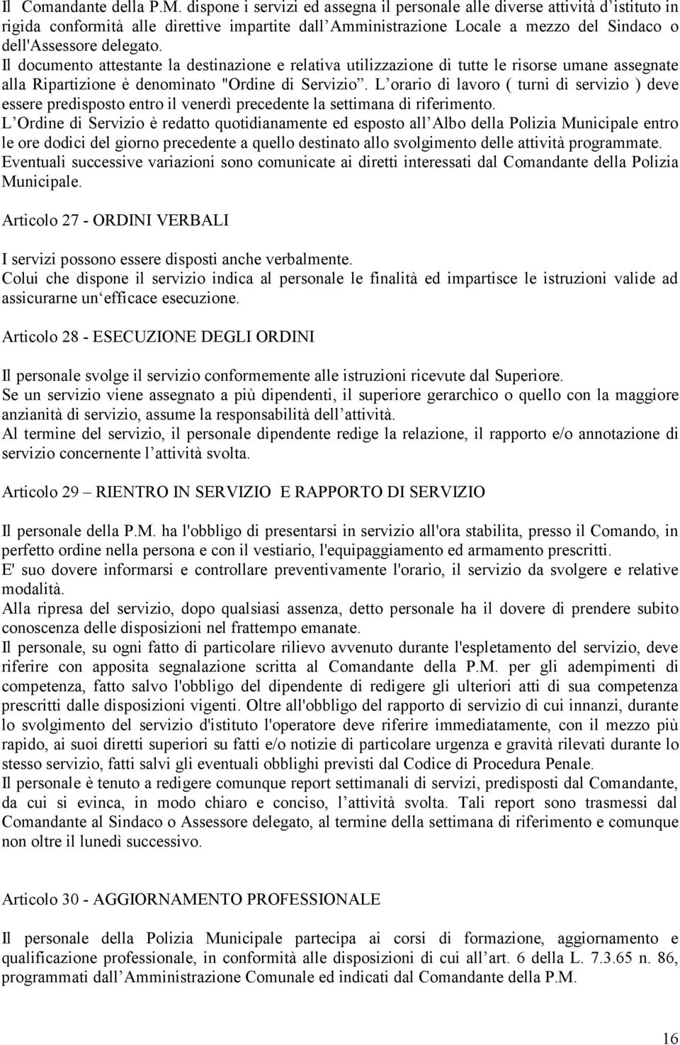 Il documento attestante la destinazione e relativa utilizzazione di tutte le risorse umane assegnate alla Ripartizione è denominato "Ordine di Servizio.