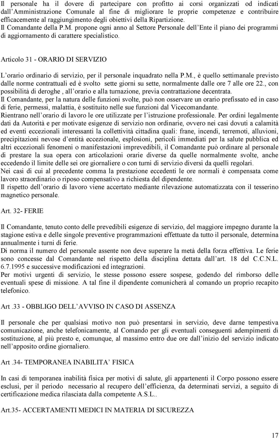 Articolo 31 - ORARIO DI SERVIZIO L orario ordinario di servizio, per il personale inquadrato nella P.M.