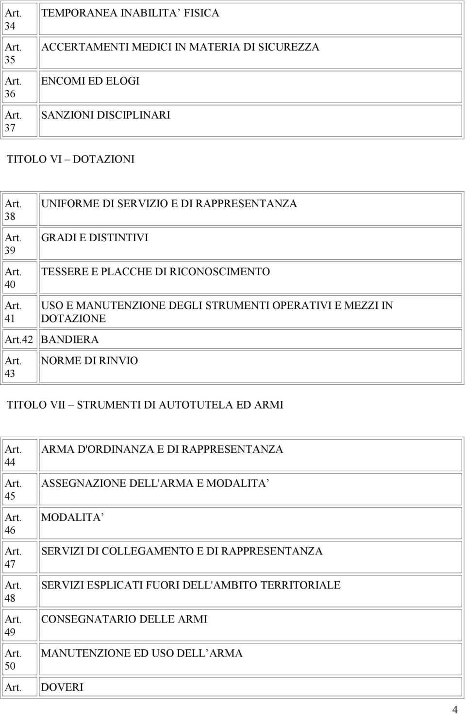 BANDIERA 43 NORME DI RINVIO TITOLO VII STRUMENTI DI AUTOTUTELA ED ARMI 44 45 46 47 48 49 50 ARMA D'ORDINANZA E DI RAPPRESENTANZA ASSEGNAZIONE DELL'ARMA E