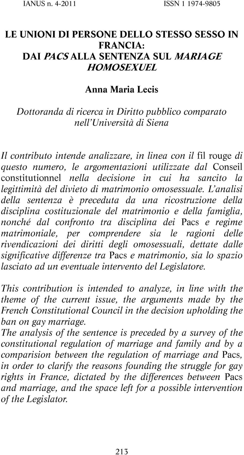 Università di Siena Il contributo intende analizzare, in linea con il fil rouge di questo numero, le argomentazioni utilizzate dal Conseil constitutionnel nella decisione in cui ha sancito la