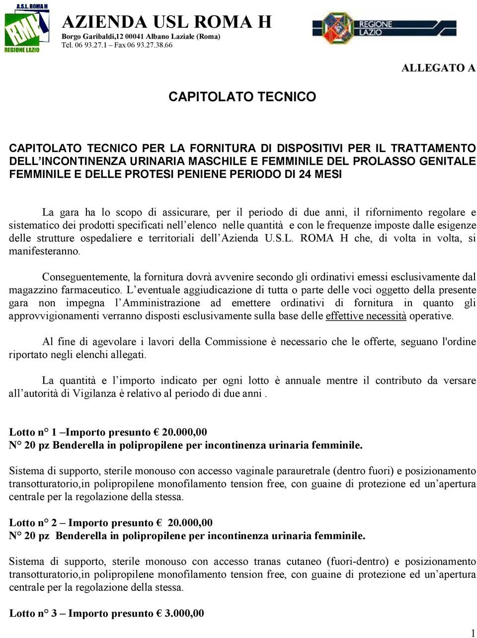 PENIENE PERIODO DI 24 MESI La gara ha lo scopo di assicurare, per il periodo di due anni, il rifornimento regolare e sistematico dei prodotti specificati nell elenco nelle quantità e con le frequenze