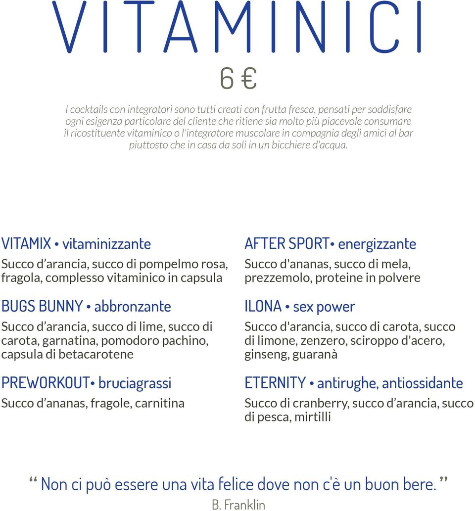 VITAMIX vitaminizzante Succo d arancia, succo di pompelmo rosa, fragola, complesso vitaminico in capsula BUGS BUNNY abbronzante Succo d arancia, succo di lime, succo di carota, garnatina, pomodoro