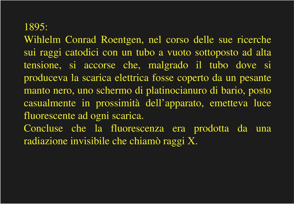 manto nero, uno schermo di platinocianuro di bario, posto casualmente in prossimità dell apparato, emetteva luce