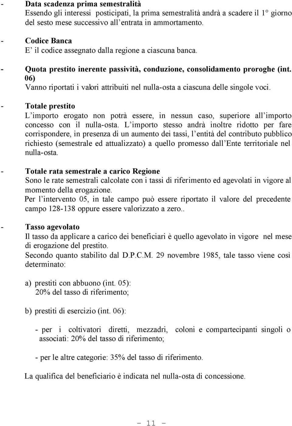 06) Vanno riportati i valori attribuiti nel nulla-osta a ciascuna delle singole voci.