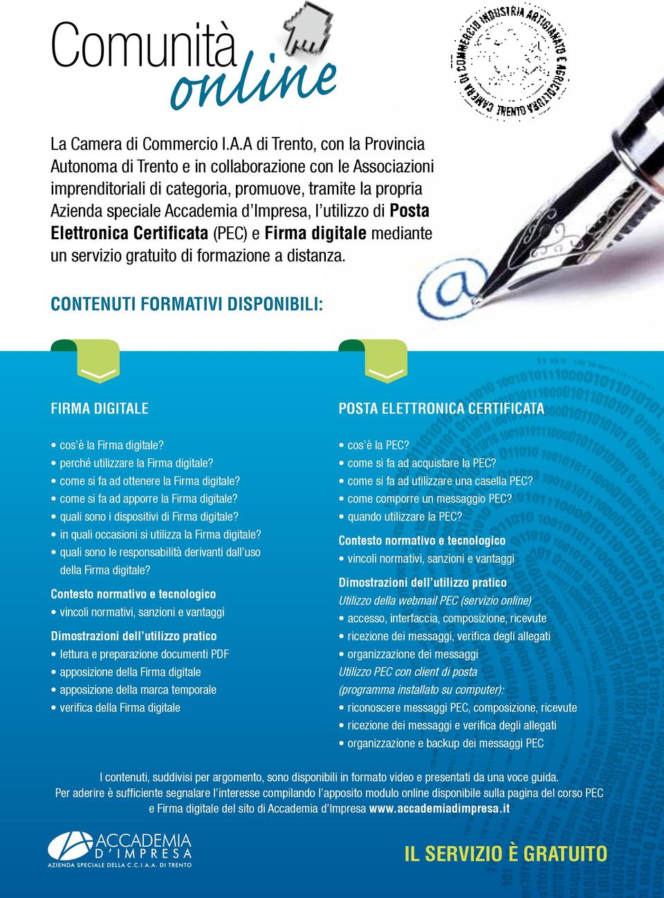 Posta Elettronica Certificata (PEC) e Firma digitale mediante un servizio gratuito di formazione a distanza. CONTENUTI FORMATIVI DISPONIBILI: FIRMA DIGITALE cos è la Firma digitale?