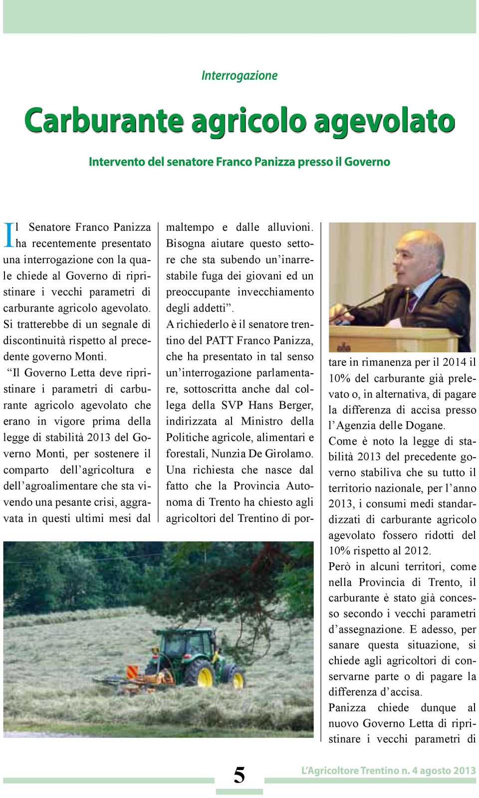 Il Governo Letta deve ripristinare i parametri di carburante agricolo agevolato che erano in vigore prima della legge di stabilità 2013 del Governo Monti, per sostenere il comparto dell agricoltura e