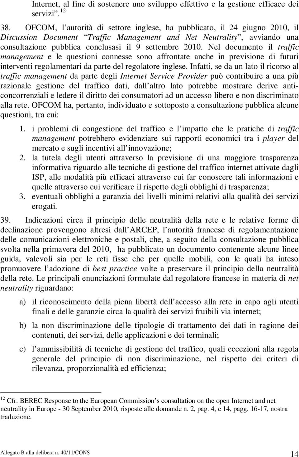 2010. Nel documento il traffic management e le questioni connesse sono affrontate anche in previsione di futuri interventi regolamentari da parte del regolatore inglese.