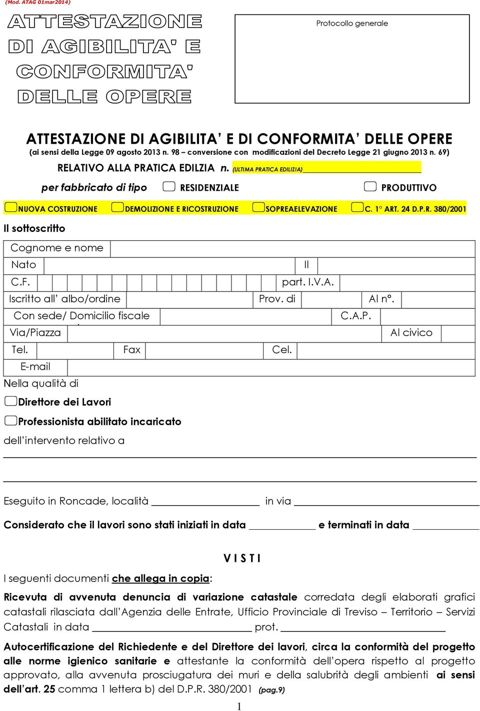 (ULTIMA PRATICA EDILIZIA) per fabbricato di tipo RESIDENZIALE PRODUTTIVO NUOVA COSTRUZIONE DEMOLIZIONE E RICOSTRUZIONE SOPREAELEVAZIONE C. 1 ART. 24 D.P.R. 380/2001 Il sottoscritto e nome Nato C.F.