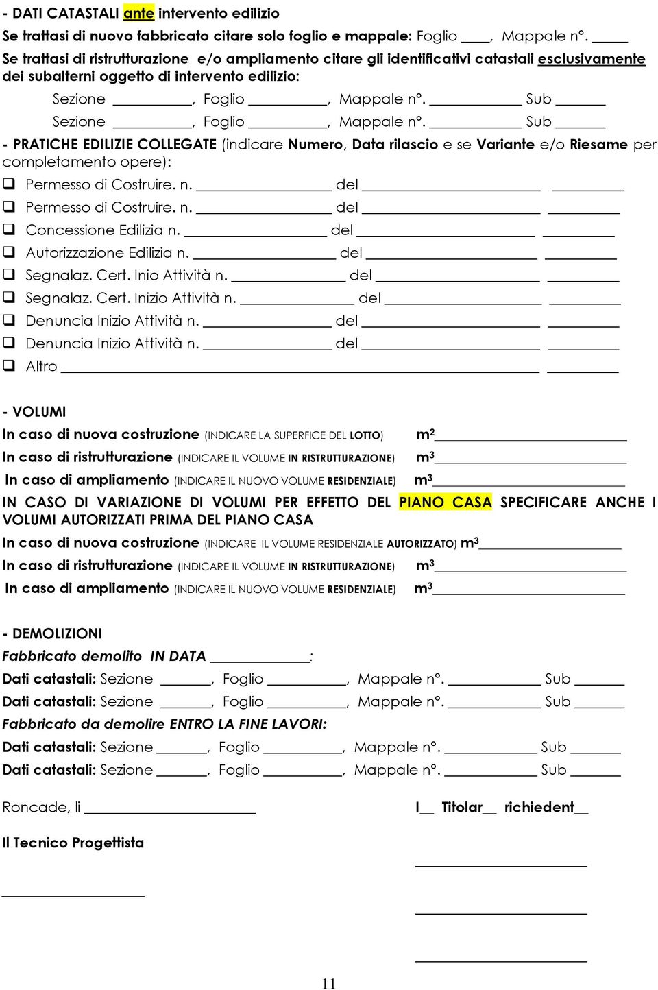 Sub Sezione, Foglio, Mappale n. Sub - PRATICHE EDILIZIE COLLEGATE (indicare Numero, Data rilascio e se Variante e/o Riesame per completamento opere): Permesso di Costruire. n. del Permesso di Costruire.