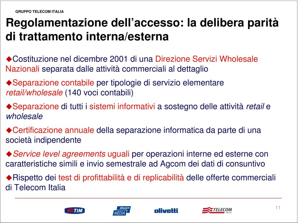 attività retail e wholesale Certificazione annuale della separazione informatica da parte di una società indipendente Service level agreements uguali per operazioni interne ed