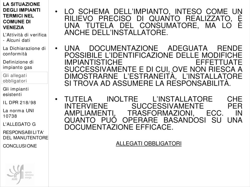 UNA DOCUMENTAZIONE ADEGUATA RENDE POSSIBILE L IDENTIFICAZIONE DELLE MODIFICHE IMPIANTISTICHE EFFETTUATE SUCCESSIVAMENTE E DI CUI, OVE NON