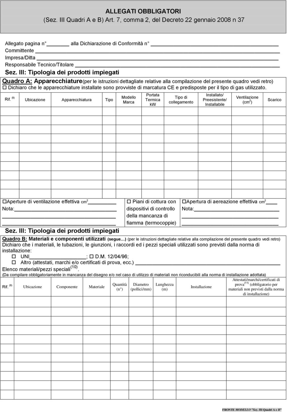 III: Tipologia dei prodotti impiegati Quadro A: Apparecchiature(per le istruzioni dettagliate relative alla compilazione del presente quadro vedi retro) Dichiaro che le apparecchiature installate