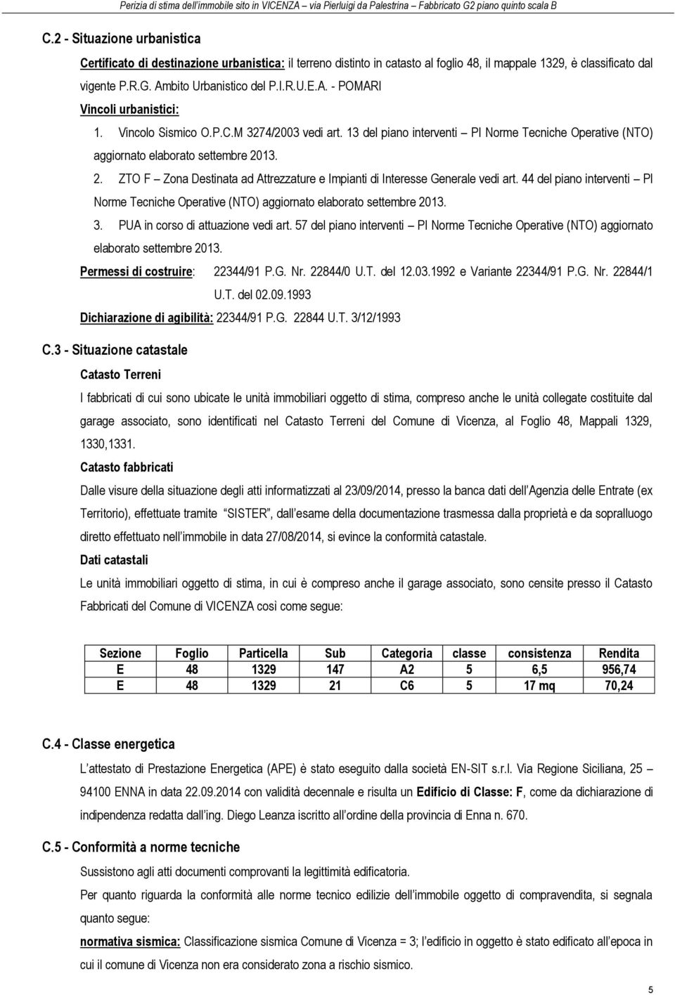 13. 2. ZTO F Zona Destinata ad Attrezzature e Impianti di Interesse Generale vedi art. 44 del piano interventi PI Norme Tecniche Operative (NTO) aggiornato elaborato settembre 2013. 3.