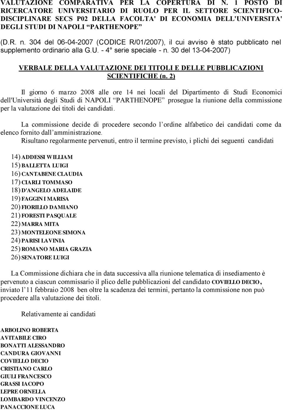 304 del 06-04-2007 (CODICE R/01/2007), il cui avviso è stato pubblicato nel supplemento ordinario alla G.U. - 4 serie speciale - n.