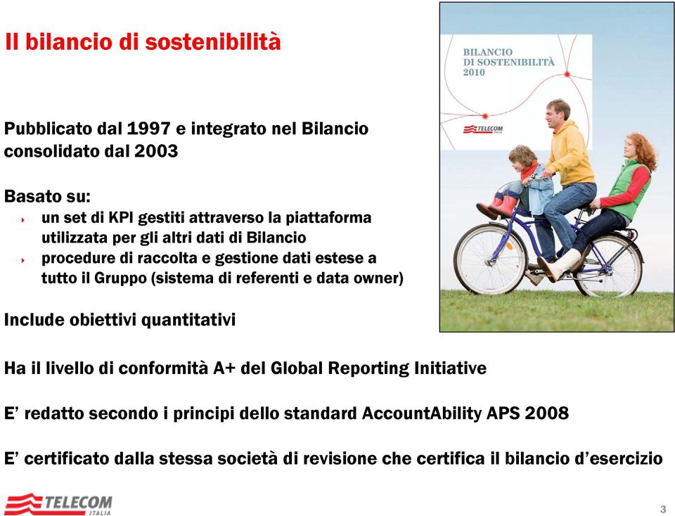 (sistema di referenti e data owner) Include obiettivi quantitativi Ha il livello di conformità A+ del Global Reporting Initiative E