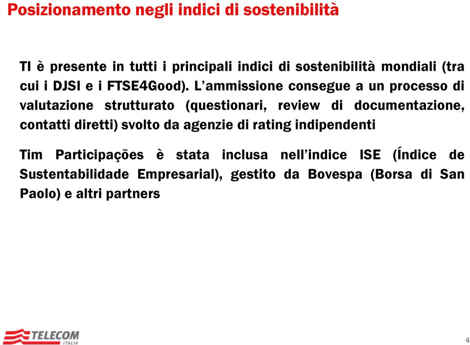 L ammissione consegue a un processo di valutazione strutturato (questionari, review di documentazione, contatti