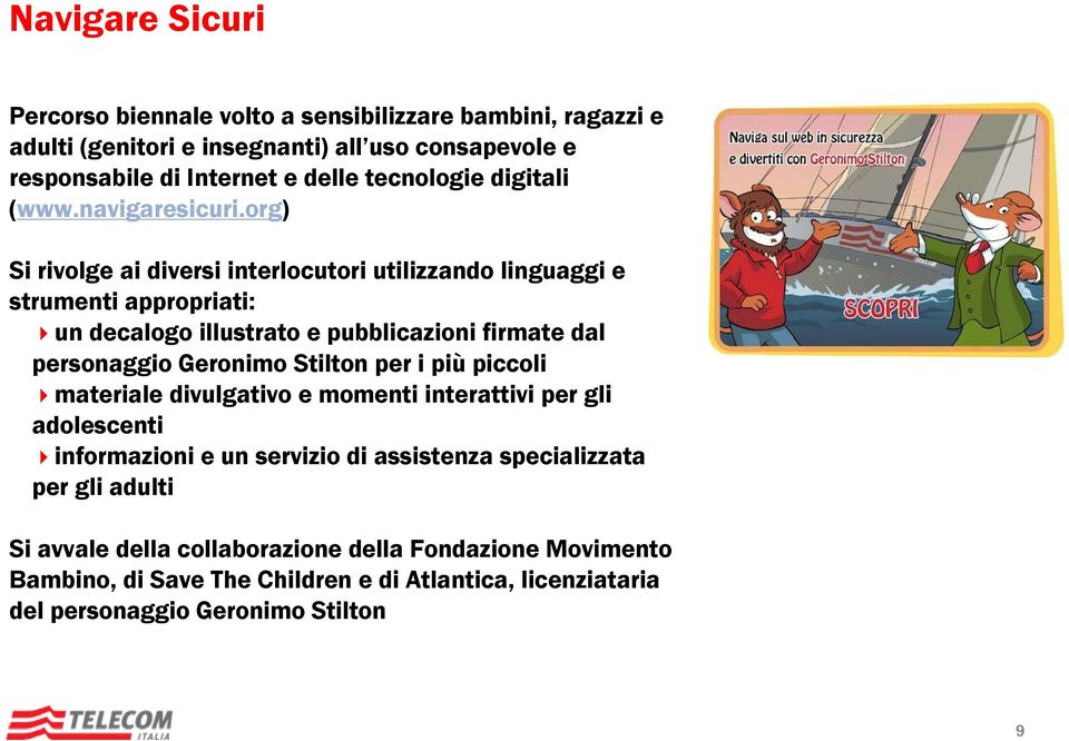 org) Si rivolge ai diversi interlocutori utilizzando linguaggi e strumenti appropriati: un decalogo illustrato e pubblicazioni firmate dal personaggio Geronimo Stilton