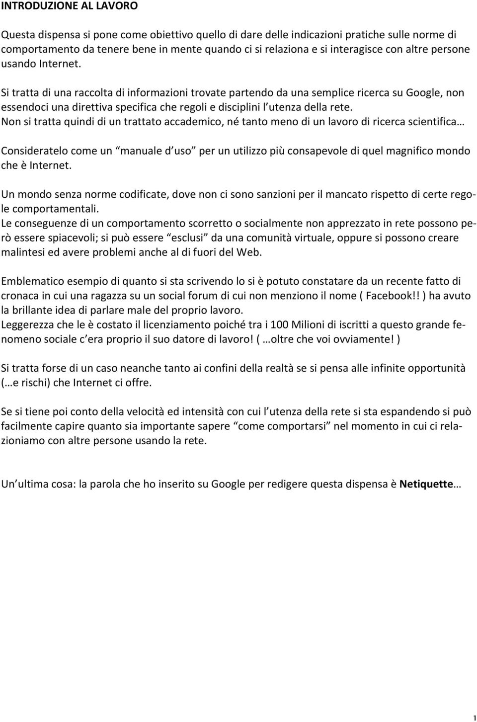 Nonsitrattaquindidiuntrattatoaccademico,nétantomenodiunlavorodiricercascientifica Consideratelocomeun manualed uso perunutilizzopiùconsapevolediquelmagnificomondo cheèinternet.