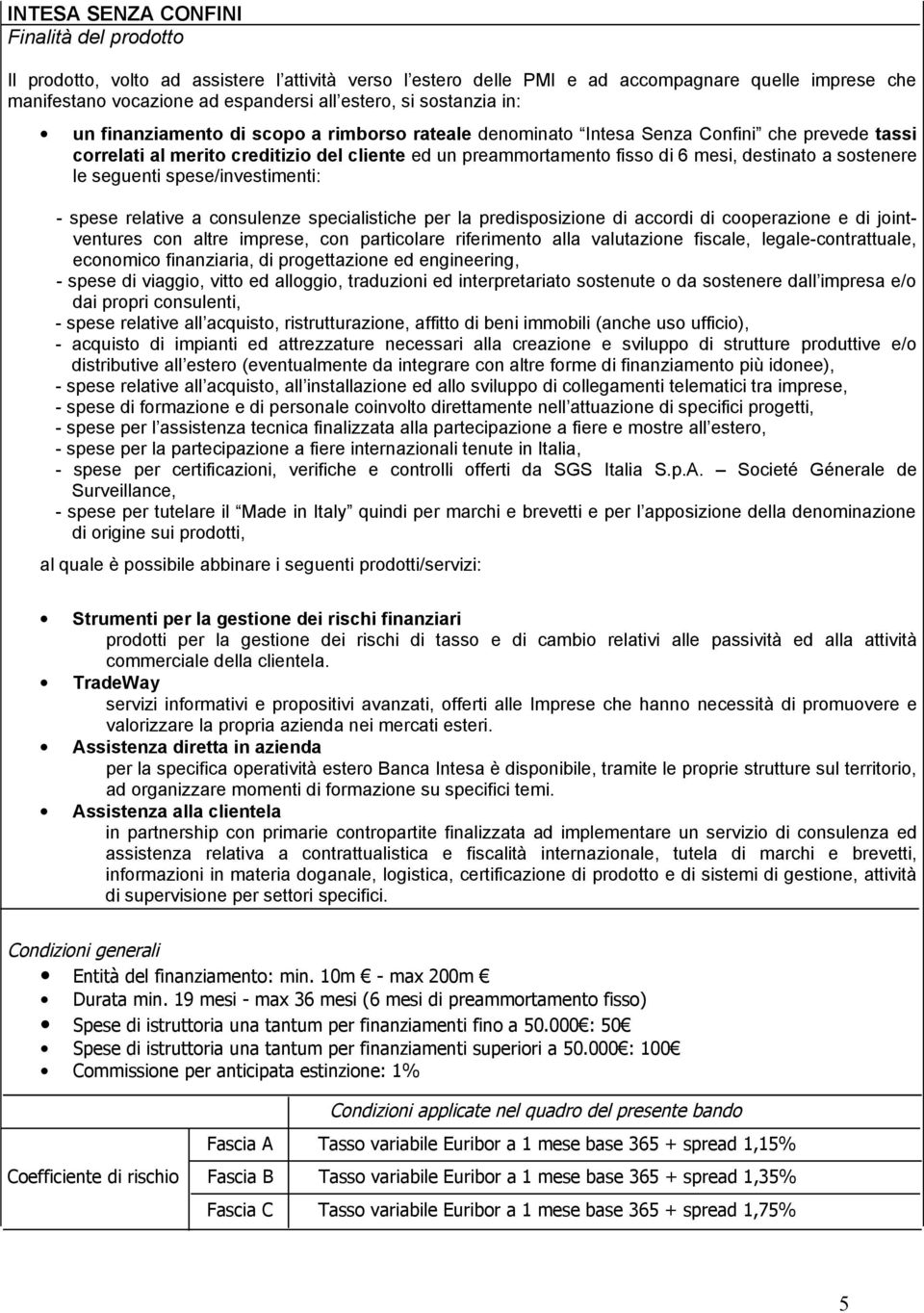 destinato a sostenere le seguenti spese/investimenti: - spese relative a consulenze specialistiche per la predisposizione di accordi di cooperazione e di jointventures con altre imprese, con