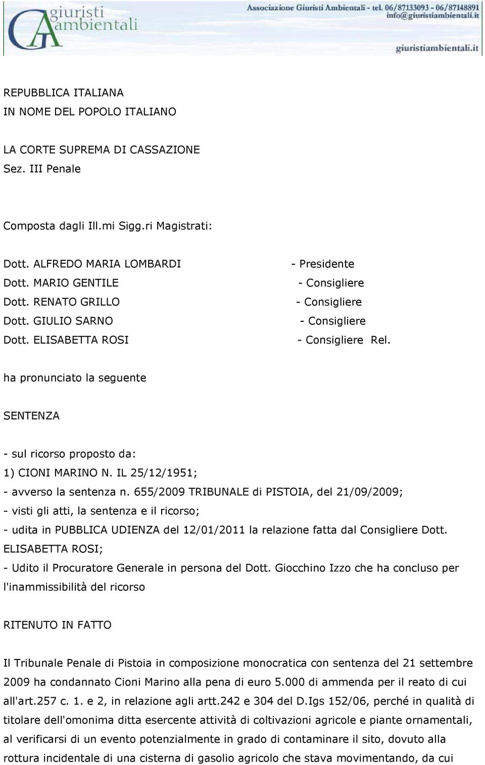 655/2009 TRIBUNALE di PISTOIA, del 21/09/2009; - visti gli atti, la sentenza e il ricorso; - udita in PUBBLICA UDIENZA del 12/01/2011 la relazione fatta dal Consigliere Dott.