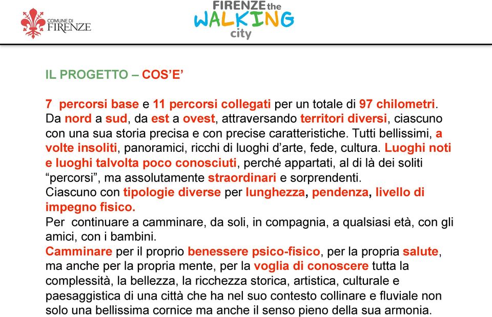 Tutti bellissimi, a volte insoliti, panoramici, ricchi di luoghi d arte, fede, cultura.