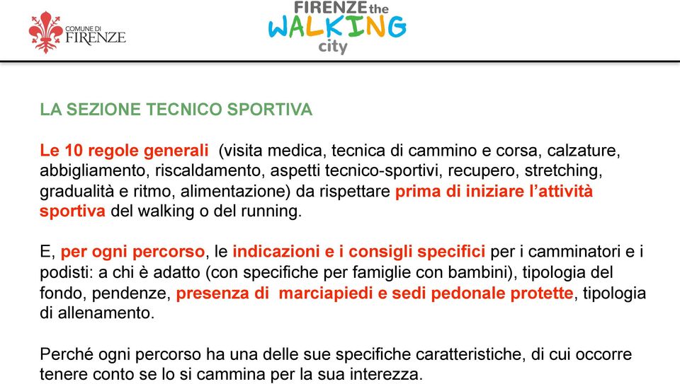 E, per ogni percorso, le indicazioni e i consigli specifici per i camminatori e i podisti: a chi è adatto (con specifiche per famiglie con bambini), tipologia del fondo,